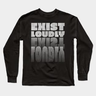 Inspirational Quotes Exist Loudly in white Text format Long Sleeve T-Shirt